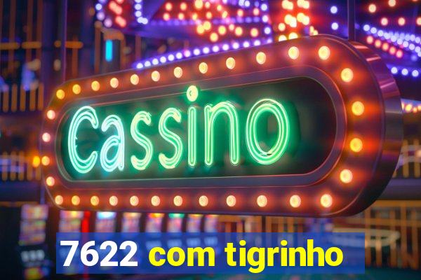 7622 com tigrinho